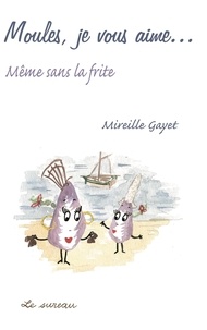 Mireille Gayet - Moules, je vous aime... - Même sans la frite.