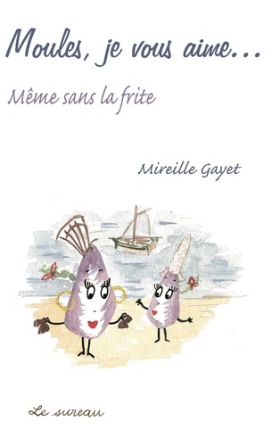 Mireille Gayet - Moules, je vous aime... - Même sans la frite.