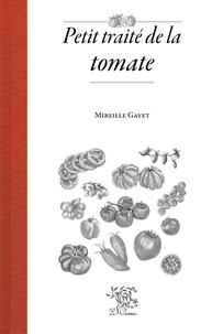 Mireille Gayet - Petit traité de la tomate.