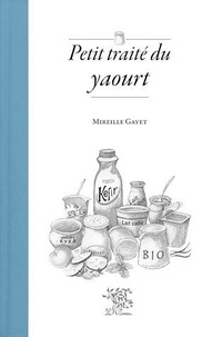 Mireille Gayet - Petit traité du yaourt.