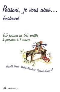 Mireille Gayet et Valérie Gaudant - Poissons je vous aime... - 65 poissons en 65 recettes à préparer à l'avance.