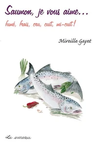 Saumon, je vous aime fumé, frais, cru, cuit, mi-cuit !