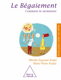 Mireille Gayraud-Andel et Marie-Pierre Poulat - Bégaiement (Le) - Comment le surmonter.