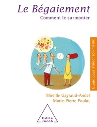 Mireille Gayraud-Andel et Marie-Pierre Poulat - Le bégaiement - Comment le surmonter.