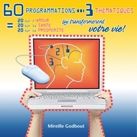 Mireille Godbout - 60 programmations qui transforment votre vie.
