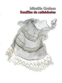  Mireille Groleau - Souffles de cathédrales.