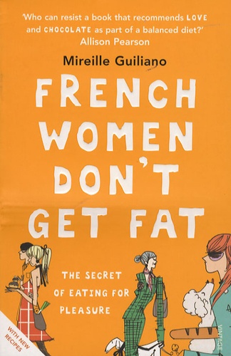 Mireille Guiliano - French Women Don't Get Fat.