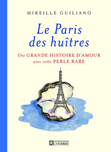 Mireille Guiliano - Le Paris des huîtres - Une grande histoire d'amour avec cette perle rare.