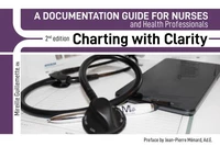 CHARTING WITH CLARITY, A Documentation Guide For Nurses and Health Professionals