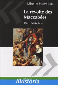 Mireille Hadas-Lebel - La révolte des Maccabées - 167-142 avant J-C.