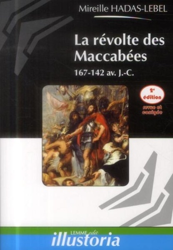 La révolte des Maccabées. 167-142 av. J.-C. 2e édition revue et corrigée