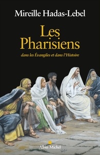 Mireille Hadas-Lebel - Les pharisiens - Dans les évangiles et dans l'histoire.