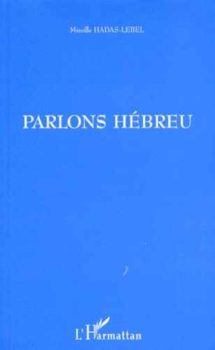 Mireille Hadas-Lebel - Parlons hébreu.