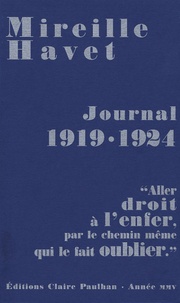 Mireille Havet - Journal 1919-1924 - "Aller droit à l'enfer, par le chemin même qui le fait oublier".