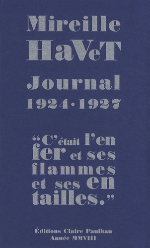 Mireille Havet - Journal 1924-1927 - "C'était l'enfer et ses flammes et ses entailles".