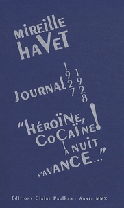 Mireille Havet - Journal 1927-1928 - "Héroïne, cocaïne ! La nuit s'avance...".