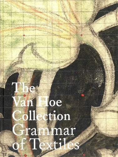 Hoe marc Van et Mireille Houtzager - The Van Hoe Collection Grammar of Textiles.