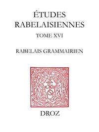 Mireille Huchon - Etudes rabelaisiennes - Tome 16, Rabelais grammairien : de l'histoire du texte aux problèmes d'authenticité.