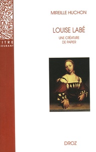 Mireille Huchon - Louise Labé - Une créature de papier.