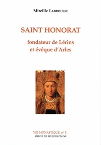 Mireille Labrousse - Saint Honorat. Fondateur De Lerins Et Eveque D'Arles.