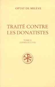 Traite Contre Les Donatistes. Tome 2, Livres 3 A 7, Edition Bilingue Francais-Latin