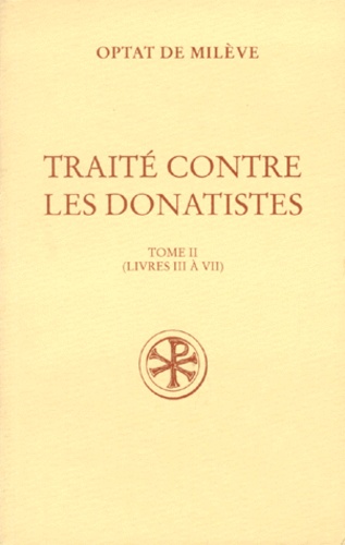 Mireille Labrousse et  Optat De Mileve Saint - Traite Contre Les Donatistes. Tome 2, Livres 3 A 7, Edition Bilingue Francais-Latin.