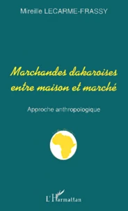 Marchandes Dakaroises Entre Maison Et Marche. Approche Anthropologiques
