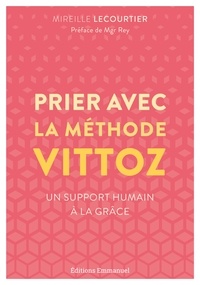 Mireille Lecourtier - Prier avec la méthode Vittoz - Un support humain à la grâce.