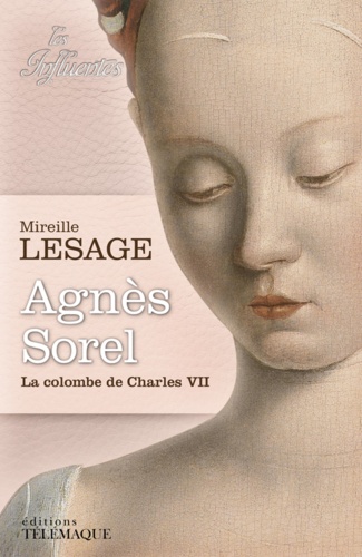 Mireille Lesage - Agnès Sorel - La colombe de Charles VII.