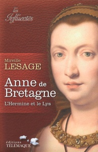 Mireille Lesage - Anne de Bretagne - L'Hermine et le Lys.