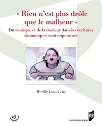 Mireille Losco-Lena - "Rien n'est plus drôle que le malheur" - Du comique et de la douleur dans les écritures drammatiques contemporaines.