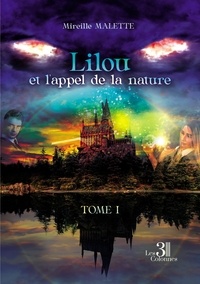 Mireille Malette - Lilou et l'appel de la nature Tome 1 : .