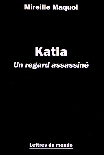 Mireille Maquoi - Katia - Un regard assassiné.