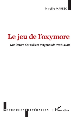 Le jeu de l'oxymore. Une lecture de Feuillet d'Hypnosde René CHAR