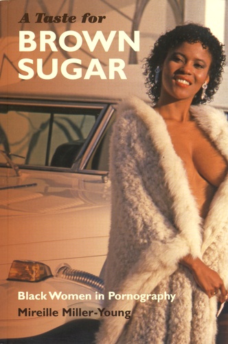 Mireille Miller-Young - A Taste for Brown Sugar - Black Women in Pornography.