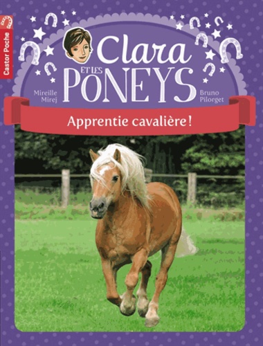 Mireille Mirej et Bruno Pilorget - Clara et les poneys Tome 1 : Apprentie cavalière !.