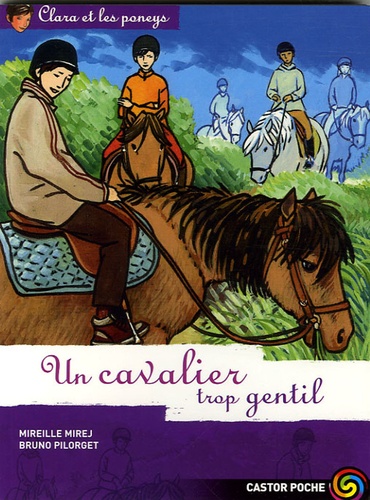 Mireille Mirej - Clara et les poneys Tome 12 : Un cavalier trop gentil.