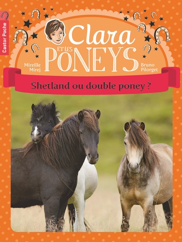 Mireille Mirej et Bruno Pilorget - Clara et les poneys Tome 3 : Shetland ou double poney ?.