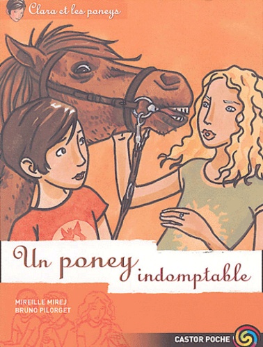 Mireille Mirej - Clara et les poneys Tome 8 : Un poney indomptable.