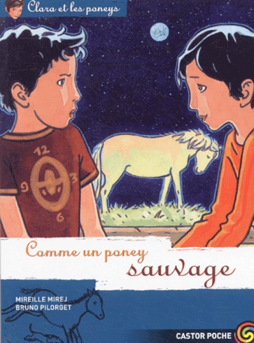 Mireille Mirej - Clara et les poneys Tome 9 : Comme un poney sauvage.