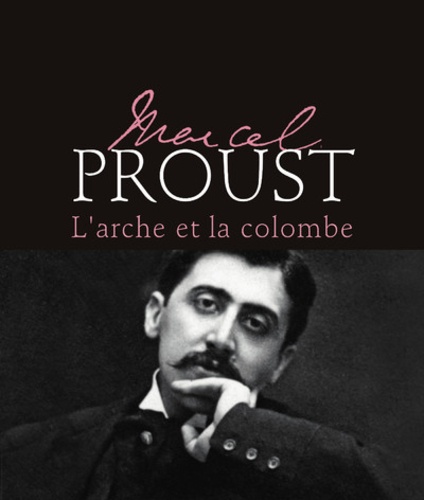 Marcel Proust. L'arche et la colombe