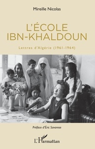 Mireille Nicolas - L'école Ibn-Khaldoun - Lettres d'Algérie (1961-1964).