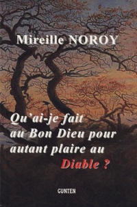 Mireille Noroy - Qu'ai je fait au Bon Dieu pour autant plaire au Diable ?.