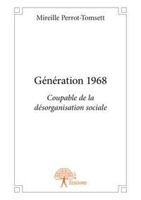 Mireille Perrot-tomsett - Génération 1968 - Coupable de la désorganisation sociale.