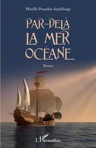 Mireille Picaudou Arpaillange - Par-delà la mer océane.
