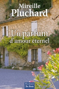 Forums pour télécharger des ebooks gratuits Un parfum d'amour éternel 9782812910821  par Mireille Pluchard