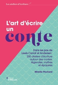 Livres électroniques en magasin L'art d'écrire un conte - Dans les pas de Lewis Carroll et Andersen : 200 ateliers d'écriture autour des contes, légendes, mythes et épopées 9782416017094 par Mireille Pochard