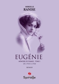 Mireille Ranise - Mémoire de femmes Tome 1 : Eugénie - De 1910 à 1930.
