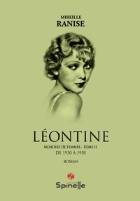 Mireille Ranise - Mémoire de femmes Tome 2 : Léontine - De 1930 à 1950.