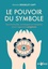 Le pouvoir du symbole. Synchronicités, archétypes et mandalas selon l'approche jungienne